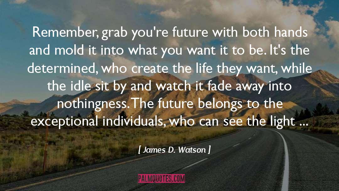 James D. Watson Quotes: Remember, grab you're future with