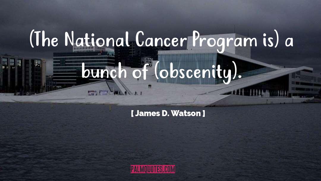 James D. Watson Quotes: (The National Cancer Program is)