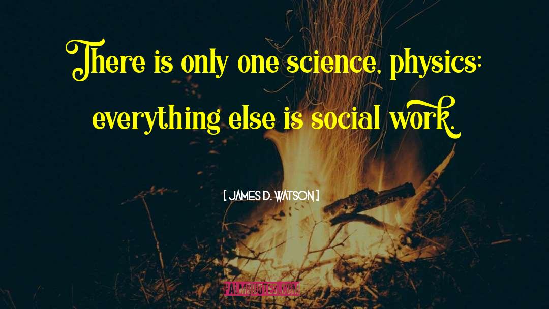 James D. Watson Quotes: There is only one science,