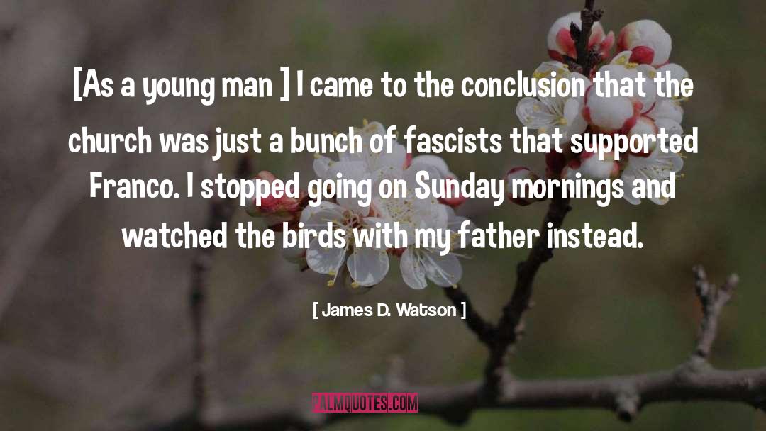 James D. Watson Quotes: [As a young man ]