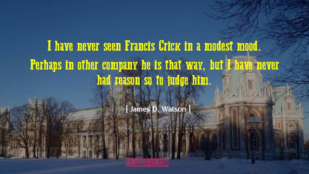 James D. Watson Quotes: I have never seen Francis