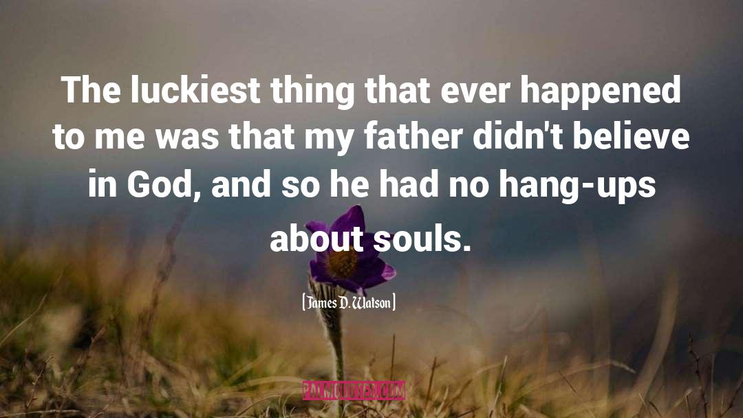 James D. Watson Quotes: The luckiest thing that ever