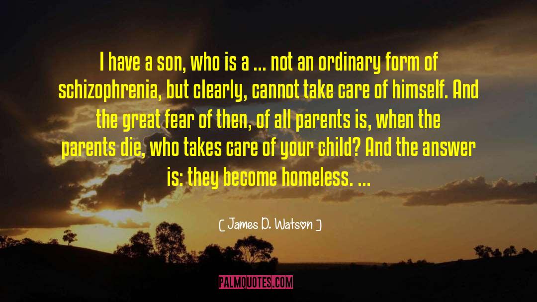 James D. Watson Quotes: I have a son, who