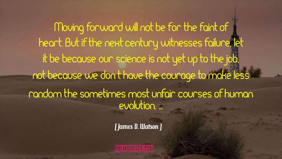 James D. Watson Quotes: Moving forward will not be