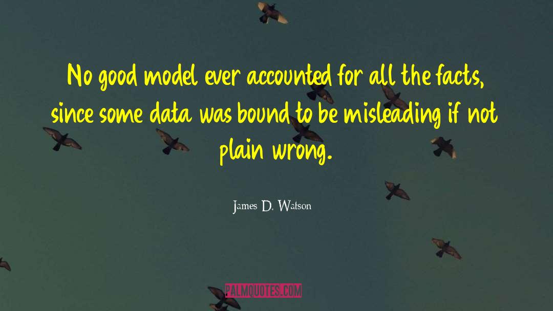 James D. Watson Quotes: No good model ever accounted