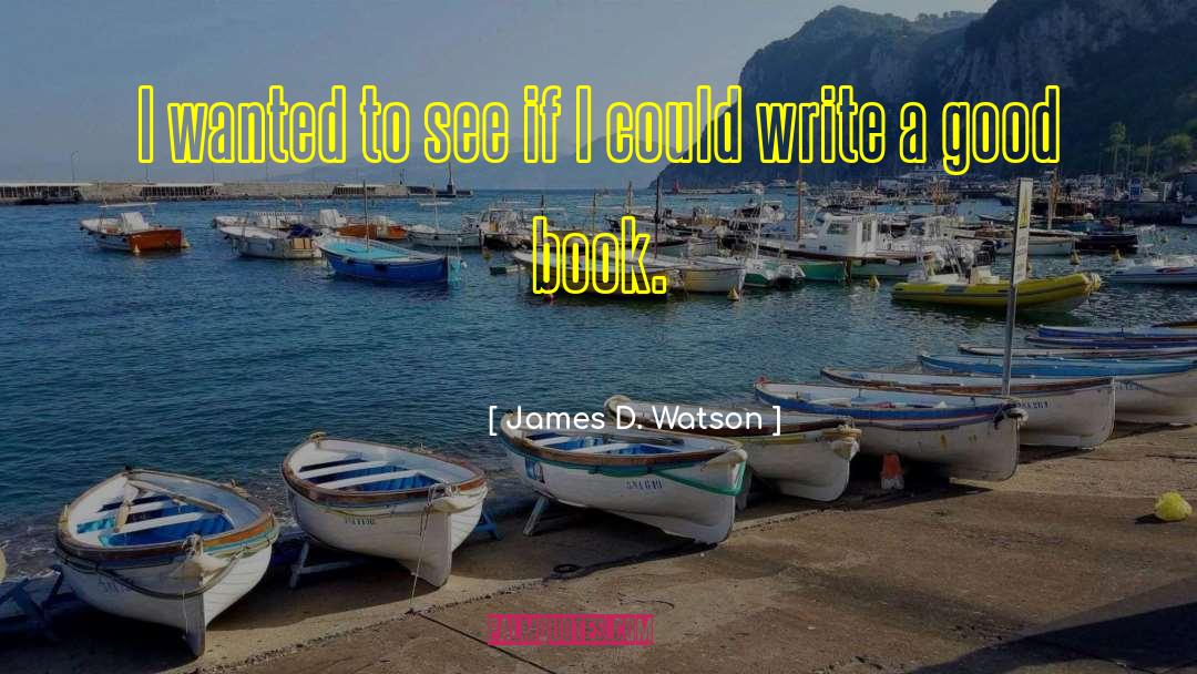 James D. Watson Quotes: I wanted to see if