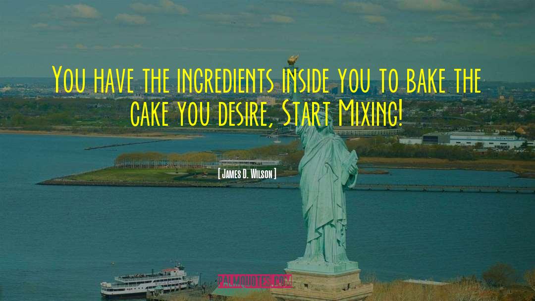 James D. Wilson Quotes: You have the ingredients inside