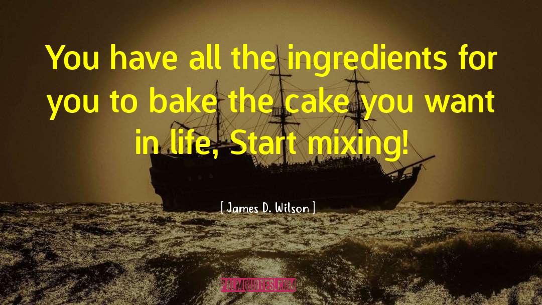 James D. Wilson Quotes: You have all the ingredients