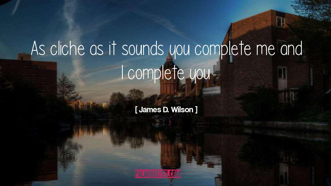 James D. Wilson Quotes: As cliche as it sounds