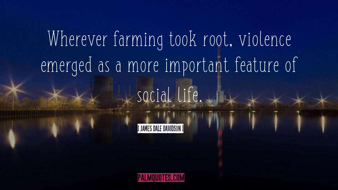 James Dale Davidson Quotes: Wherever farming took root, violence