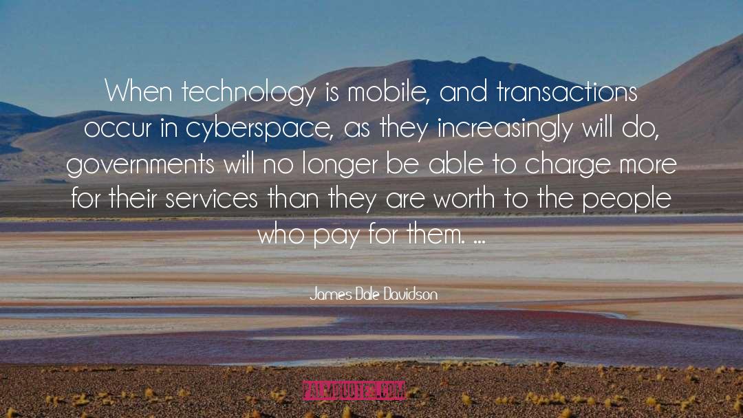 James Dale Davidson Quotes: When technology is mobile, and