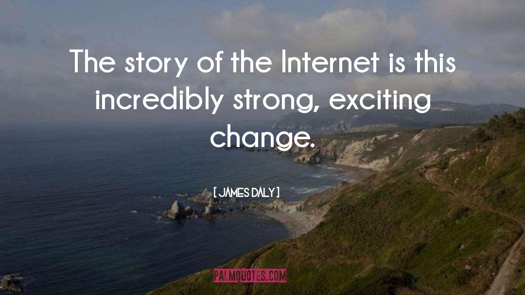 James Daly Quotes: The story of the Internet