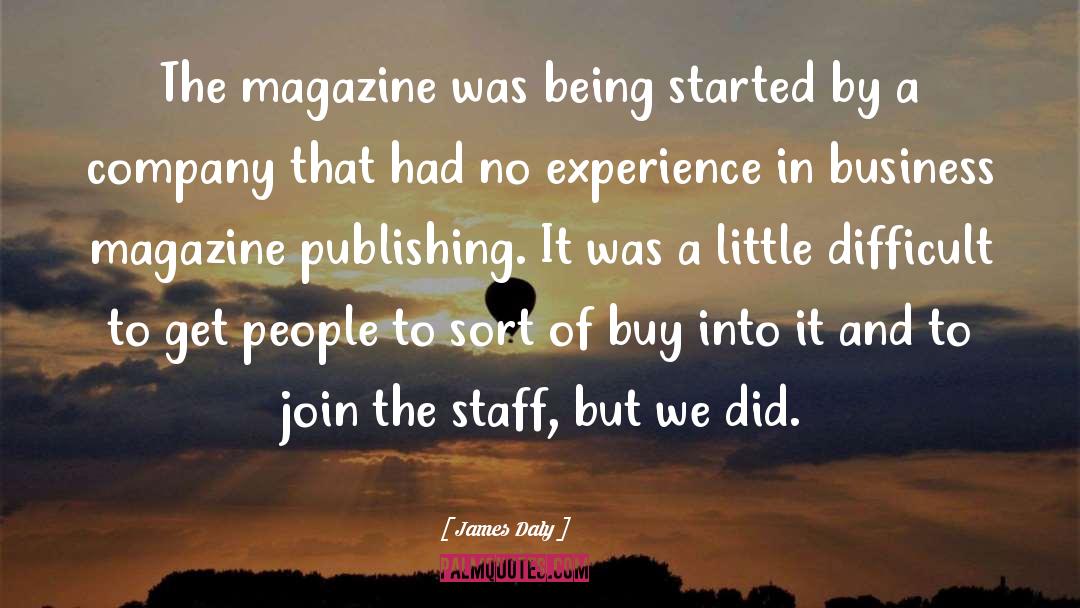 James Daly Quotes: The magazine was being started