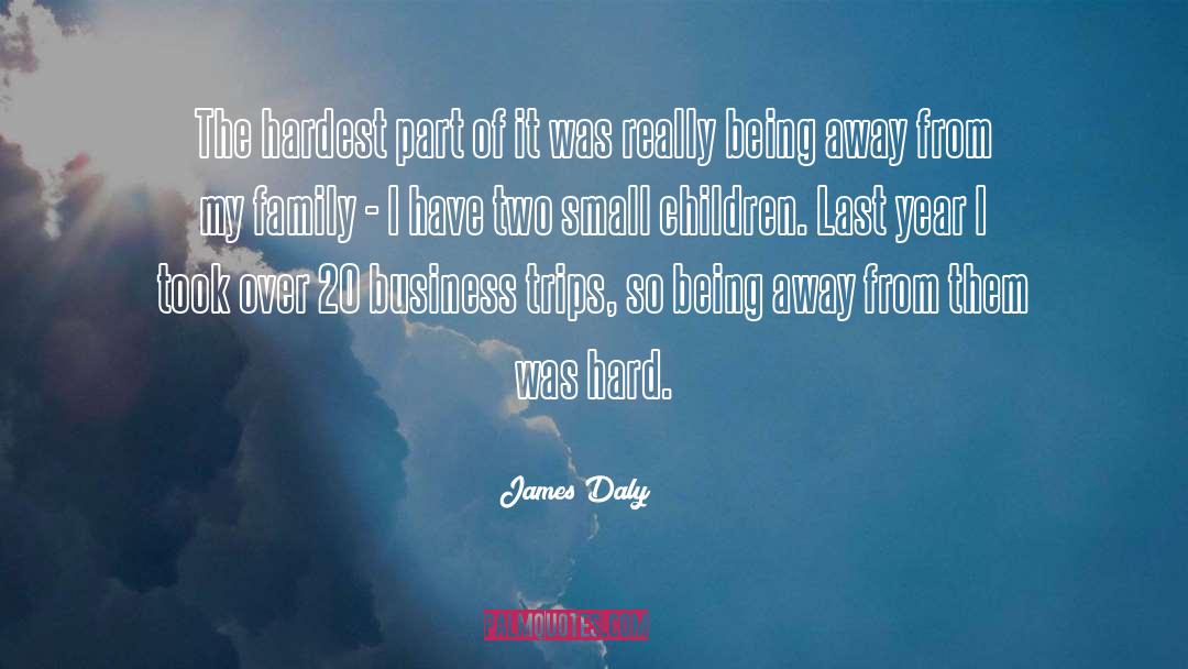 James Daly Quotes: The hardest part of it