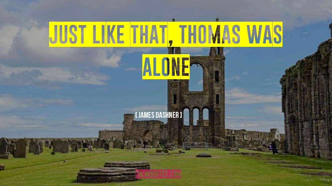 James Dashner Quotes: just like that, Thomas was