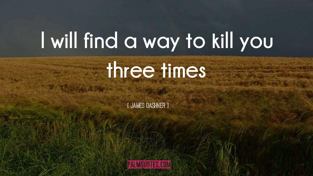 James Dashner Quotes: I will find a way