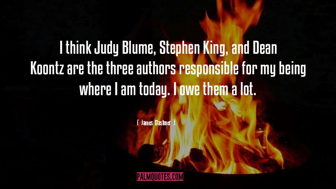 James Dashner Quotes: I think Judy Blume, Stephen