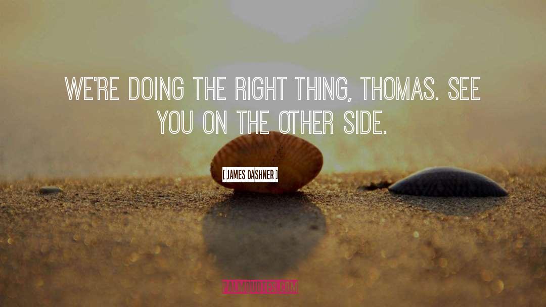 James Dashner Quotes: We're doing the right thing,