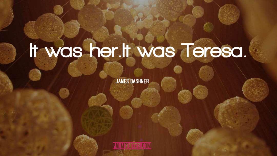 James Dashner Quotes: It was her.<br />It was