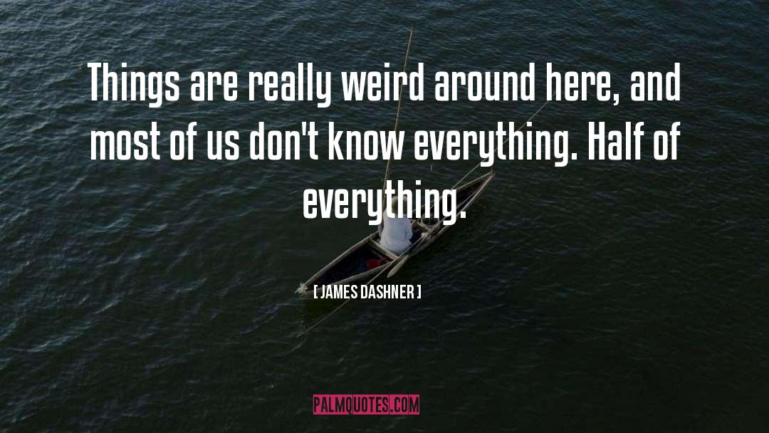James Dashner Quotes: Things are really weird around