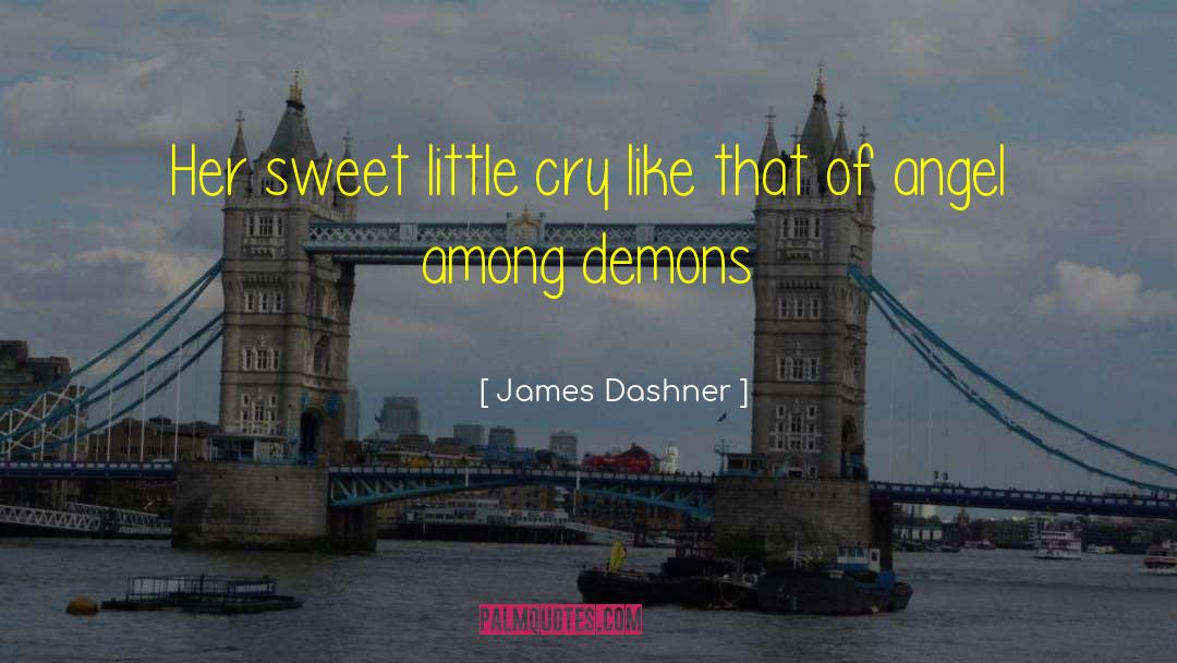 James Dashner Quotes: Her sweet little cry like
