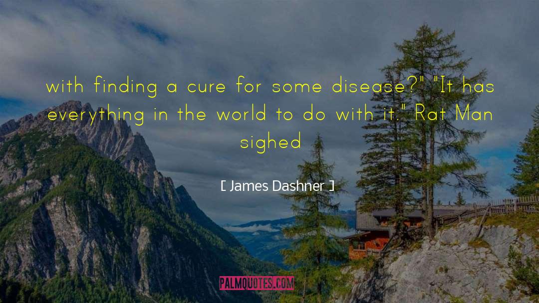 James Dashner Quotes: with finding a cure for