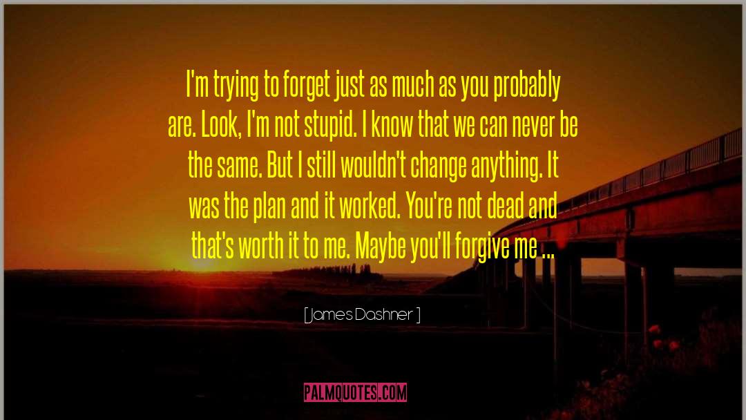 James Dashner Quotes: I'm trying to forget just