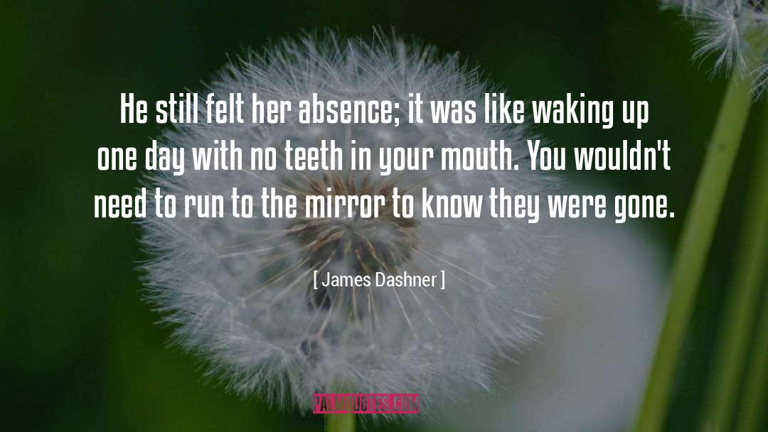 James Dashner Quotes: He still felt her absence;