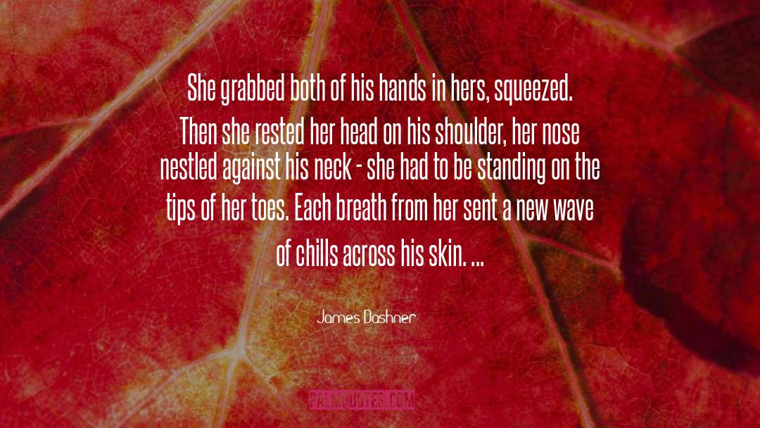 James Dashner Quotes: She grabbed both of his