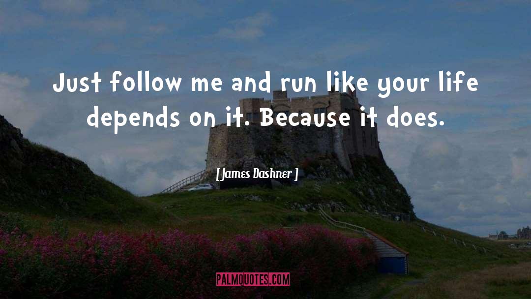 James Dashner Quotes: Just follow me and run