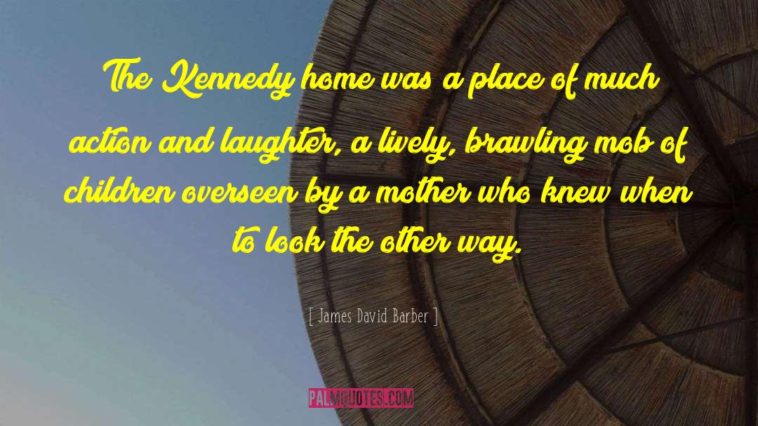 James David Barber Quotes: The Kennedy home was a