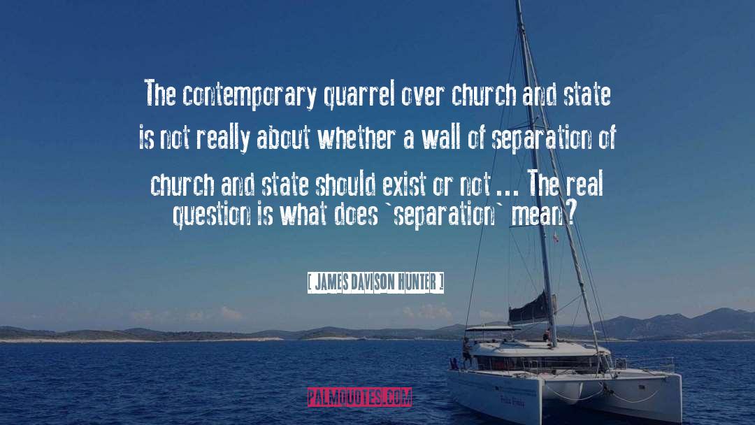 James Davison Hunter Quotes: The contemporary quarrel over church
