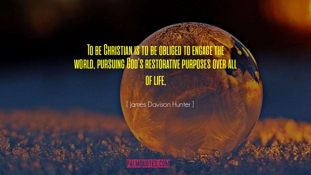 James Davison Hunter Quotes: To be Christian is to