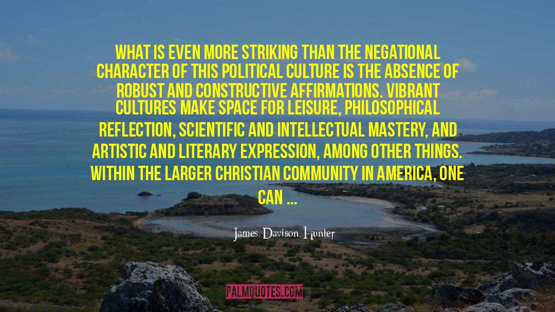 James Davison Hunter Quotes: What is even more striking