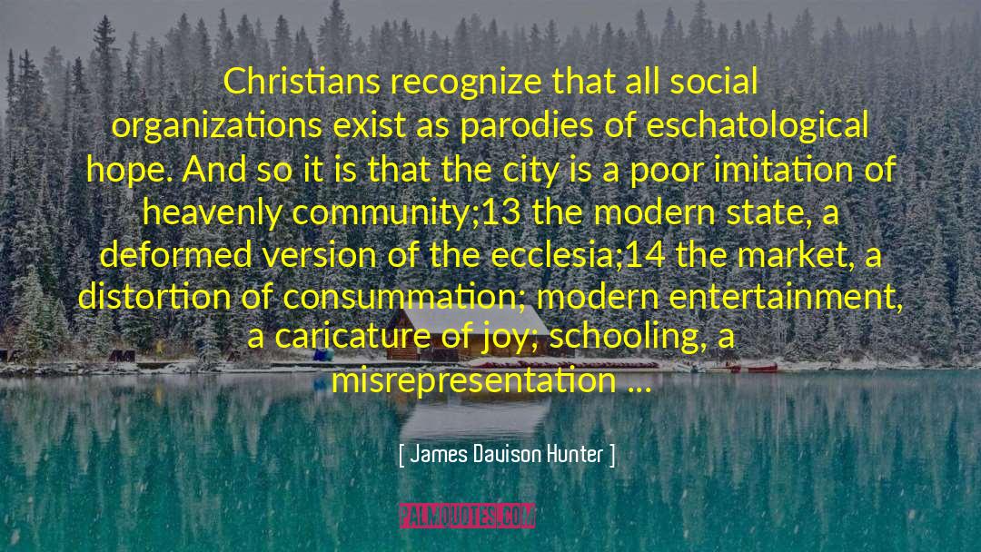 James Davison Hunter Quotes: Christians recognize that all social