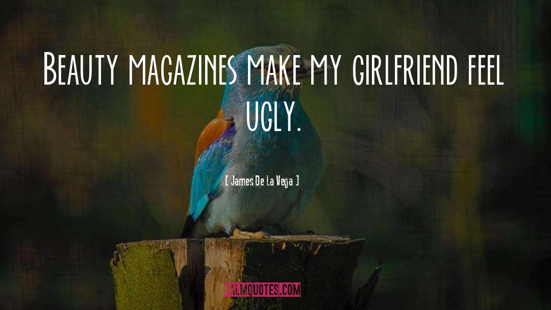 James De La Vega Quotes: Beauty magazines make my girlfriend