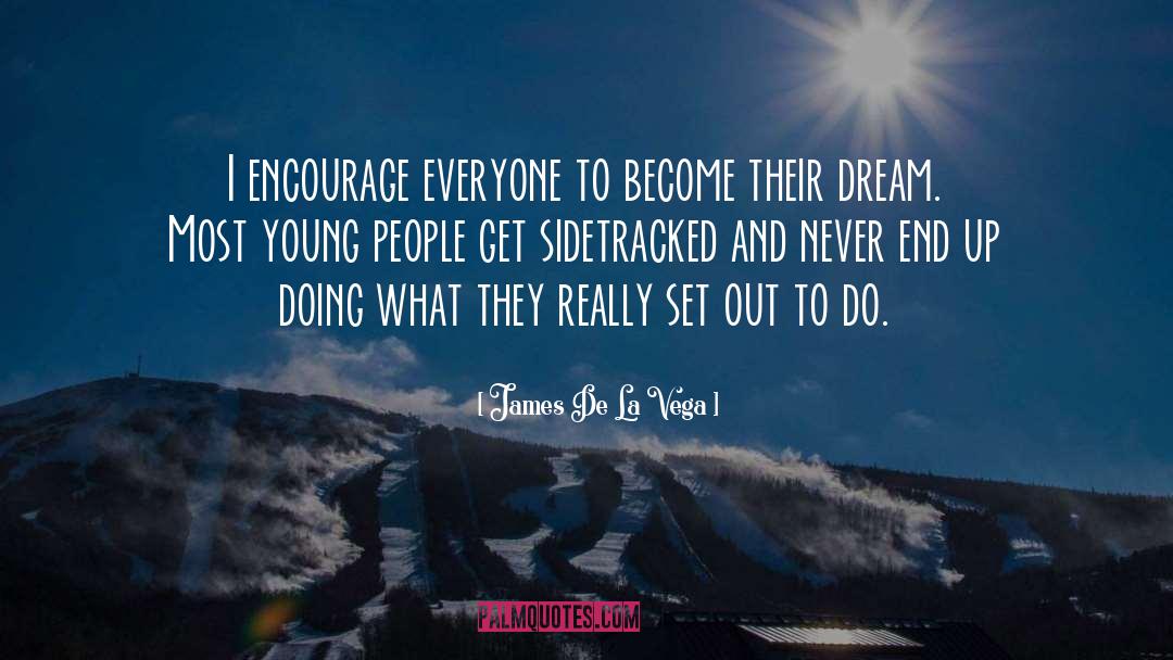 James De La Vega Quotes: I encourage everyone to become