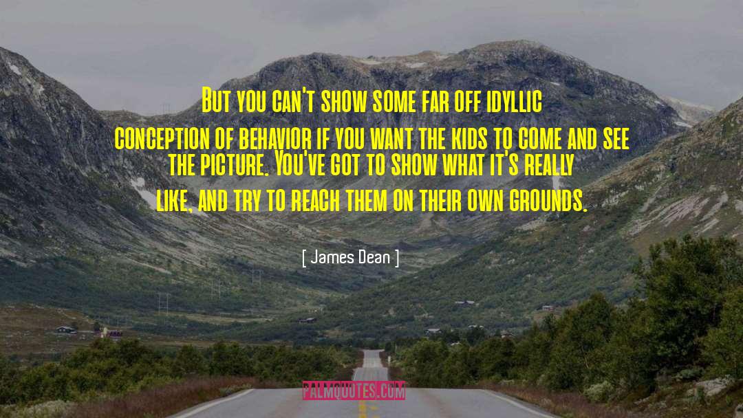 James Dean Quotes: But you can't show some