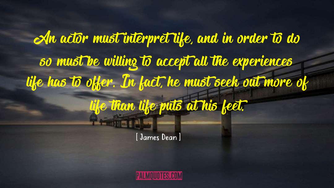 James Dean Quotes: An actor must interpret life,