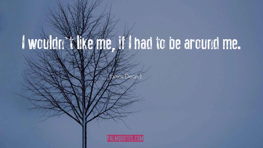 James Dean Quotes: I wouldn't like me, if