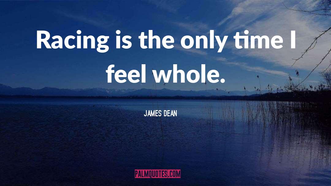 James Dean Quotes: Racing is the only time