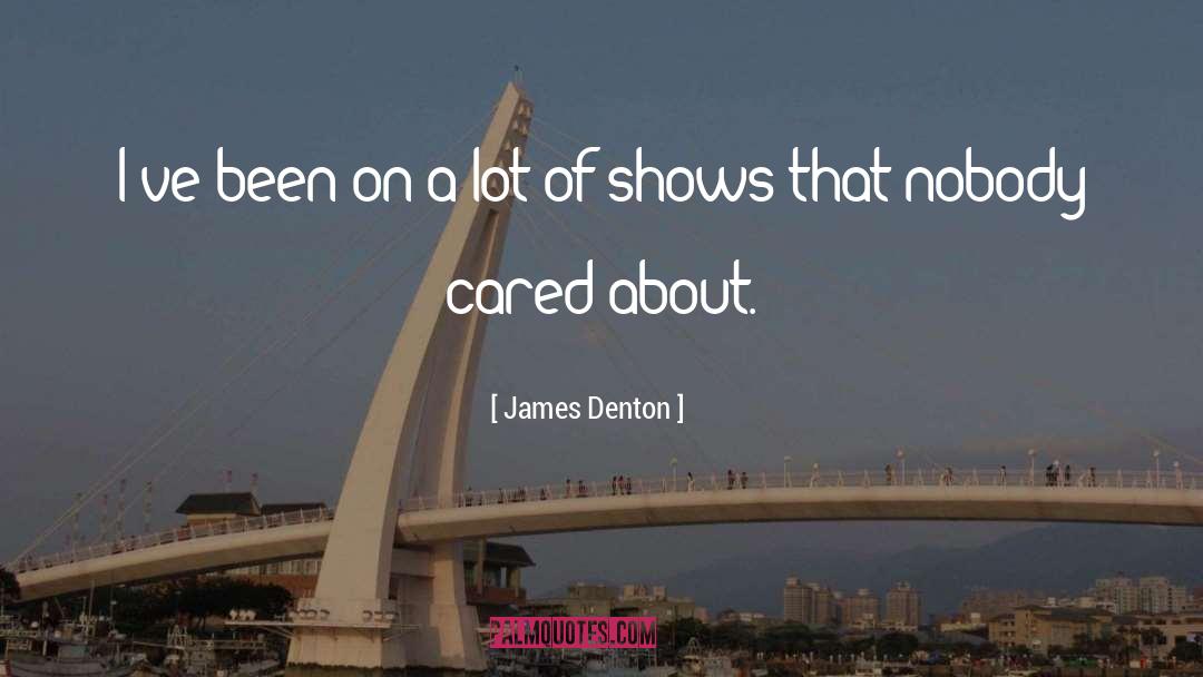James Denton Quotes: I've been on a lot
