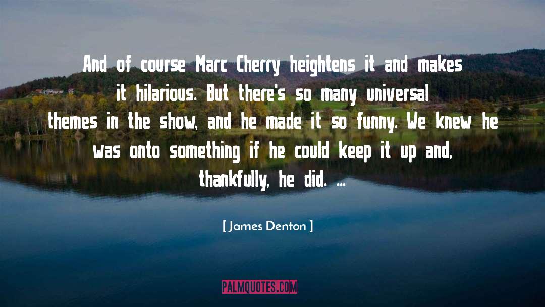 James Denton Quotes: And of course Marc Cherry