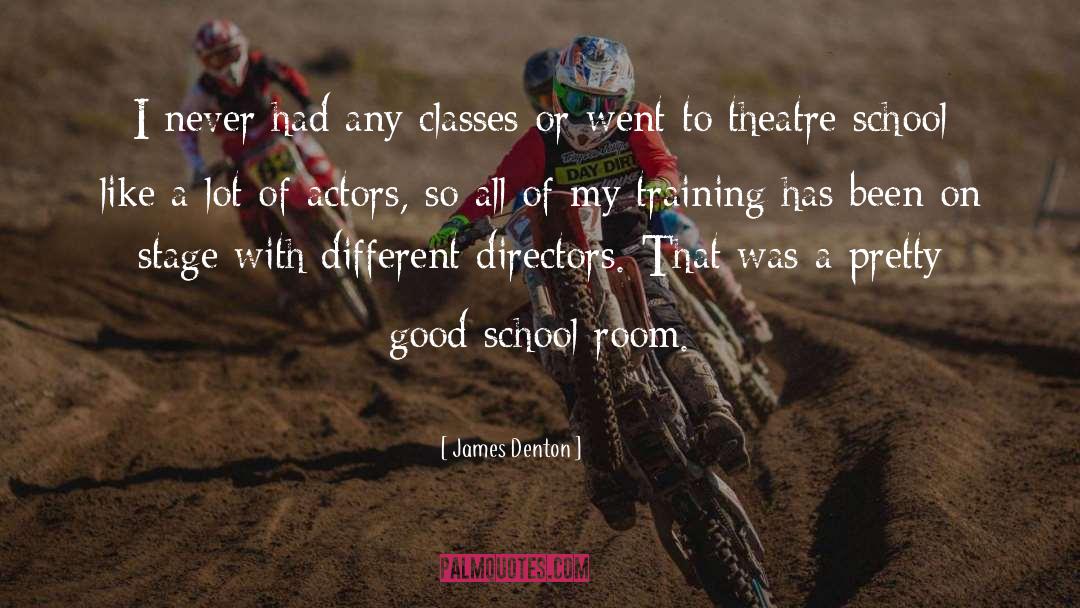 James Denton Quotes: I never had any classes