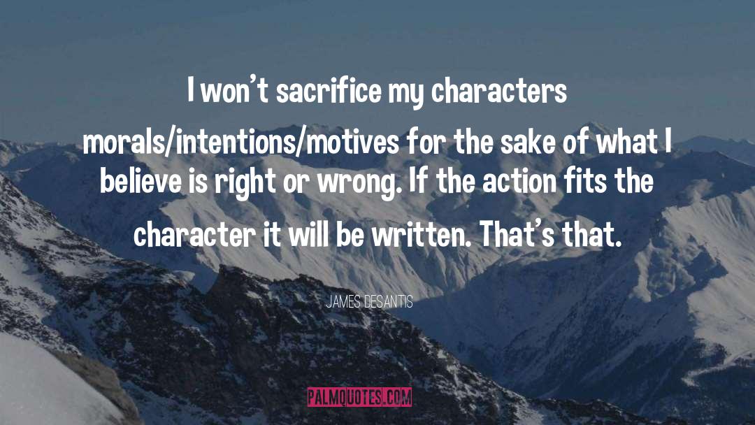 James DeSantis Quotes: I won't sacrifice my characters