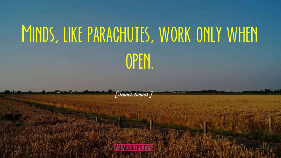 James Dewar Quotes: Minds, like parachutes, work only