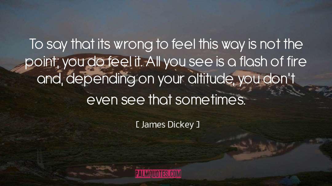 James Dickey Quotes: To say that its wrong