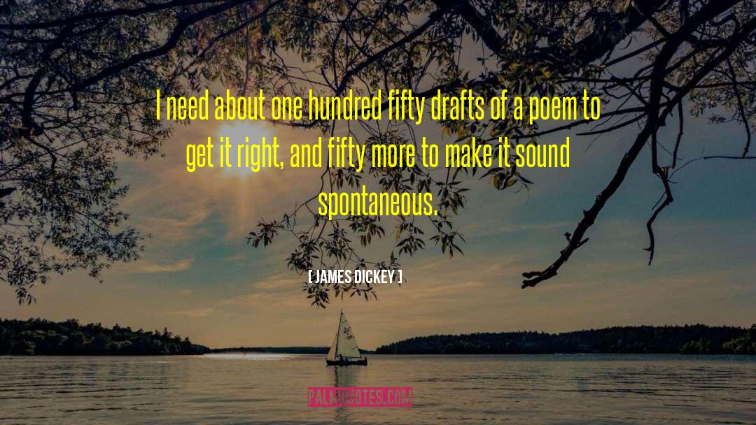James Dickey Quotes: I need about one hundred