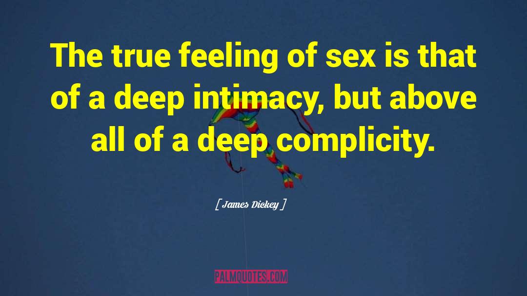 James Dickey Quotes: The true feeling of sex