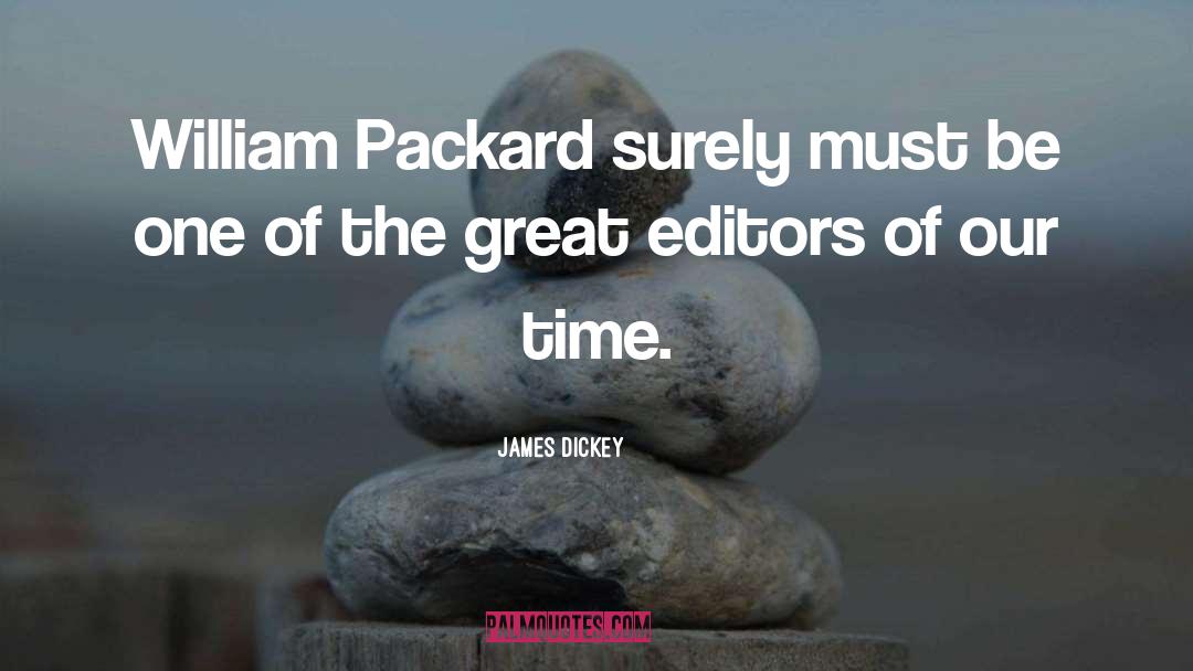 James Dickey Quotes: William Packard surely must be